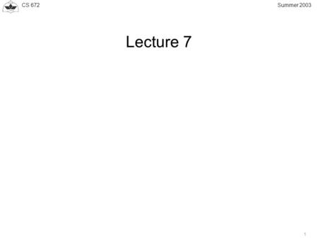 CS 672 1 Summer 2003 Lecture 7. CS 672 2 Summer 2003 MPLS Forwarding MPLS forwarding can be described in terms of: Label imposition Label disposition.