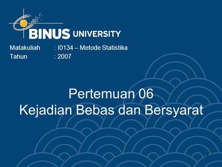 1 Pertemuan 06 Kejadian Bebas dan Bersyarat Matakuliah: I0134 – Metode Statistika Tahun: 2007.