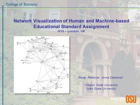 Network Visualization of Human and Machine-based Educational Standard Assignment IV10 – London, UK René Reitsma 1, Anne Diekema 2 1 Oregon State University.