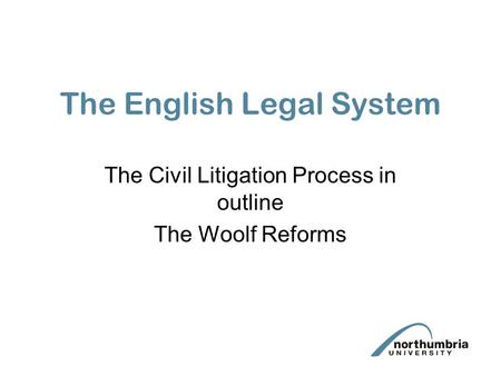 The English Legal System The Civil Litigation Process in outline The Woolf Reforms.