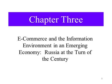 1 Chapter Three E-Commerce and the Information Environment in an Emerging Economy: Russia at the Turn of the Century.