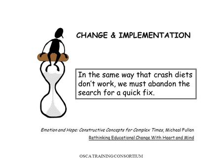 OSCA TRAINING CONSORTIUM In the same way that crash diets don’t work, we must abandon the search for a quick fix. Emotion and Hope: Constructive Concepts.