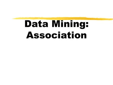 Data Mining: Association. Mining Association Rules in Large Databases zAssociation rule mining zMining single-dimensional Boolean association rules from.