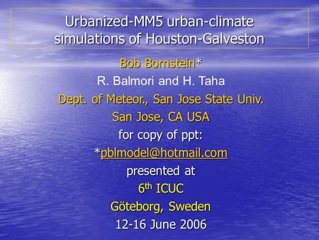 Urbanized-MM5 urban-climate simulations of Houston-Galveston Bob Bornstein* R. Balmori and H. Taha Dept. of Meteor., San Jose State Univ. San Jose, CA.