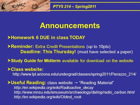 PTYS 214 – Spring2011  Homework 6 DUE in class TODAY  Reminder: Extra Credit Presentations (up to 10pts) Deadline: This Thursday! (must have selected.