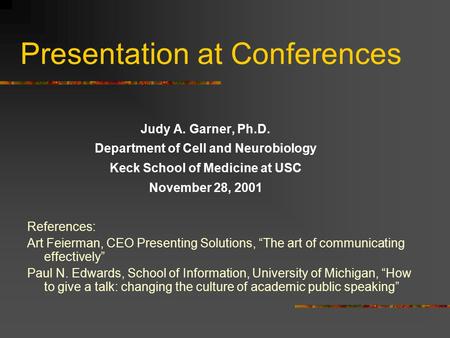 Presentation at Conferences References: Art Feierman, CEO Presenting Solutions, “The art of communicating effectively” Paul N. Edwards, School of Information,