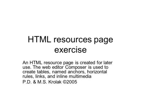 HTML resources page exercise An HTML resource page is created for later use. The web editor Composer is used to create tables, named anchors, horizontal.