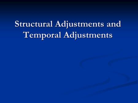 Structural Adjustments and Temporal Adjustments. Latin American stereotypes Left-leaning populists have been replaced by neo-liberals. Left-leaning populists.