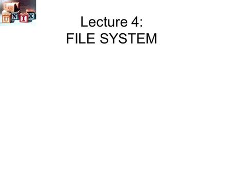 Lecture 4: FILE SYSTEM.