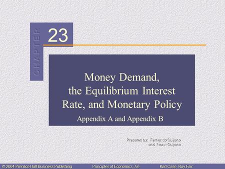 23 © 2004 Prentice Hall Business PublishingPrinciples of Economics, 7/eKarl Case, Ray Fair Money Demand, the Equilibrium Interest Rate, and Monetary Policy.