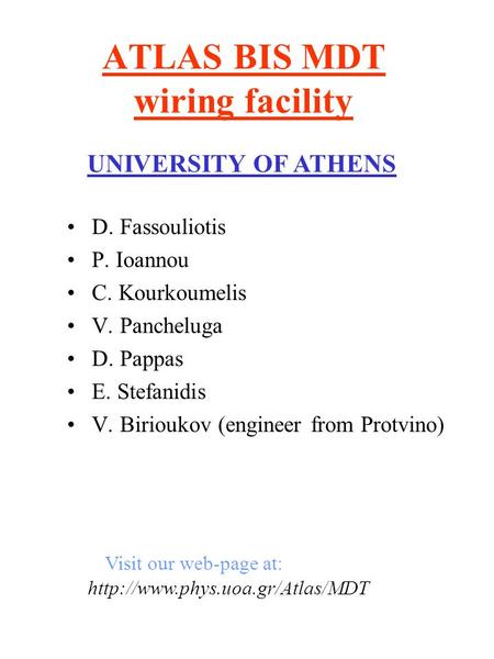 ATLAS BIS MDT wiring facility D. Fassouliotis P. Ioannou C. Kourkoumelis V. Pancheluga D. Pappas E. Stefanidis V. Birioukov (engineer from Protvino) UNIVERSITY.