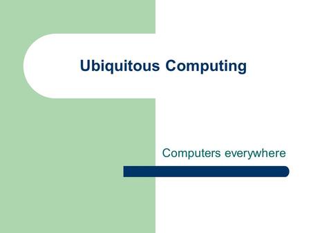 Ubiquitous Computing Computers everywhere. Thursday: presentations UCook Team NoName Save the Best for Last Food Networking.