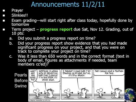 Announcements 11/2/11 Prayer Slinkies!! Exam grading—will start right after class today, hopefully done by tomorrow Term project – progress report due.