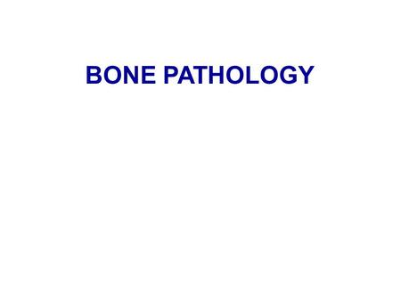 BONE PATHOLOGY.