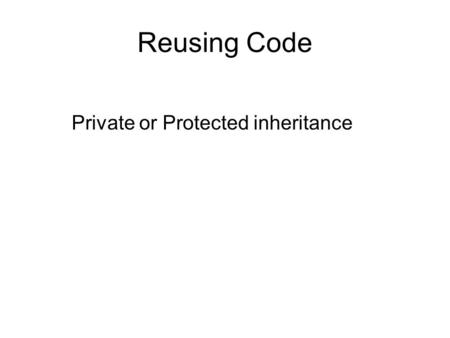 Reusing Code Private or Protected inheritance. A cool class for array valarray class deals with numeric values, and it supports operation such as summing.