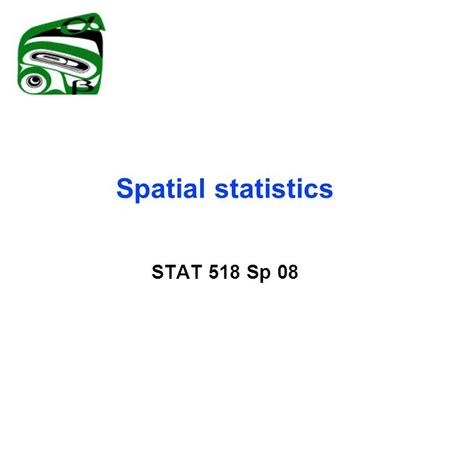 Spatial statistics STAT 518 Sp 08. Research goals in air quality research Calculate air pollution fields for health effect studies Assess deterministic.