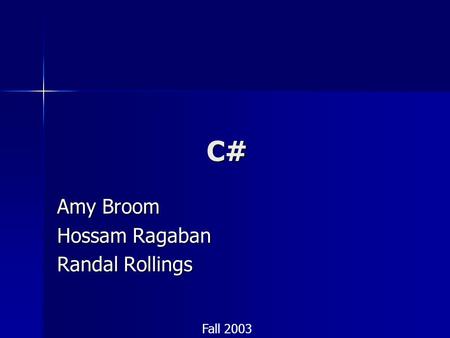 C# Amy Broom Hossam Ragaban Randal Rollings Fall 2003.