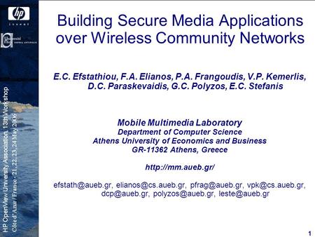 1 Côte d’Azur / France - 21, 22, 23, 24 May 2006 HP OpenView University Association, 13th Workshop Building Secure Media Applications over Wireless Community.