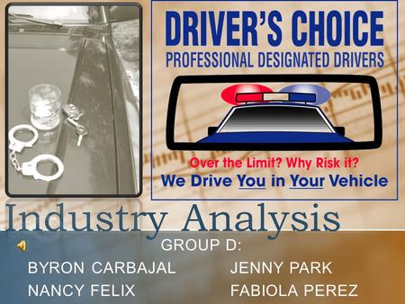 Industry Analysis GROUP D: BYRON CARBAJALJENNY PARK NANCY FELIXFABIOLA PEREZ.