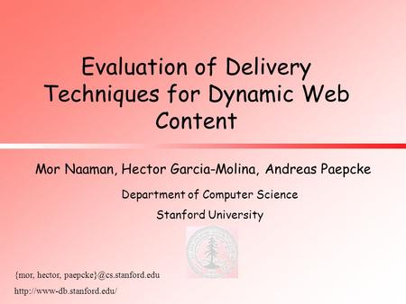 Evaluation of Delivery Techniques for Dynamic Web Content Mor Naaman, Hector Garcia-Molina, Andreas Paepcke Department of Computer Science Stanford University.