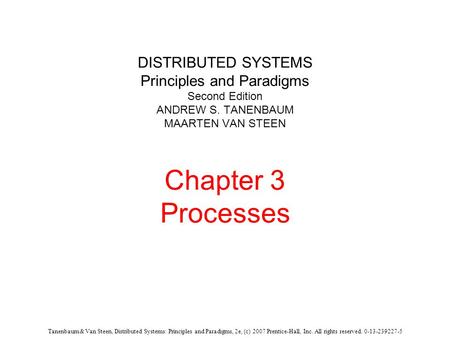 Tanenbaum & Van Steen, Distributed Systems: Principles and Paradigms, 2e, (c) 2007 Prentice-Hall, Inc. All rights reserved. 0-13-239227-5 DISTRIBUTED SYSTEMS.