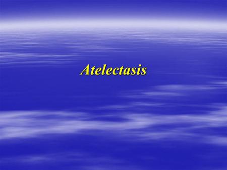 Atelectasis.