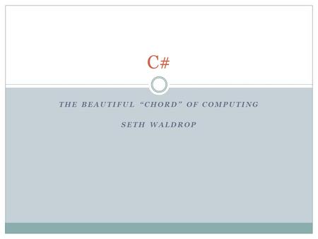 THE BEAUTIFUL “CHORD” OF COMPUTING SETH WALDROP C#