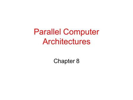 Parallel Computer Architectures Chapter 8. Parallel Computer Architectures (a) On-chip parallelism. (b) A coprocessor. (c) A multiprocessor. (d) A multicomputer.