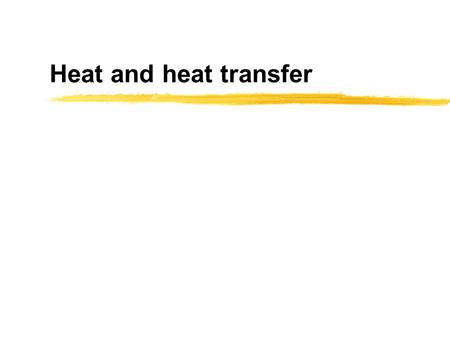 Heat and heat transfer. Thermometers zAll thermometers have some property that changes with temperature: zvolume of mercury zpressure of gas (e.g. pushing.