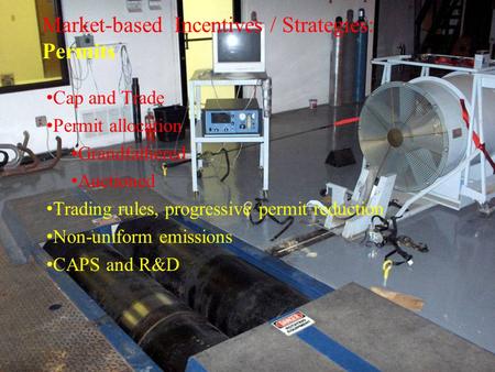 Market-based Incentives / Strategies: Permits Cap and Trade Permit allocation Grandfathered Auctioned Trading rules, progressive permit reduction Non-uniform.