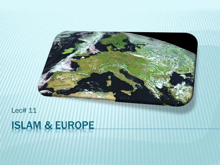 Lec# 11.  More than 23 million Muslims reside in Europe, comprising nearly 5 percent of the population, according to data compiled in the U.S. Department.