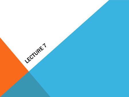 LECTURE 7. IS3318 2 End of Term Exam Friday December 9th 2011 Orb 156 10-12pm 70% marks 4 Questions must complete 2 questions.