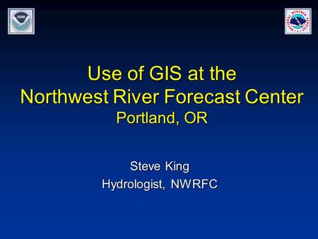 Use of GIS at the Northwest River Forecast Center Portland, OR Steve King Hydrologist, NWRFC.