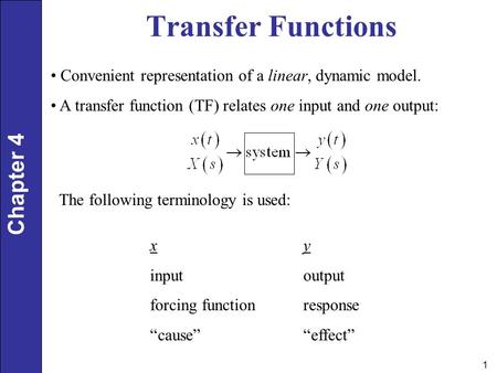 Transfer Functions Convenient representation of a linear, dynamic model. A transfer function (TF) relates one input and one output: The following terminology.