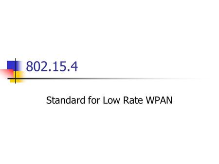 802.15.4 Standard for Low Rate WPAN. Home Networking Features. Wired and Wireless Networks. Advantages of Wireless. Need for low power consumption. Bluetooth: