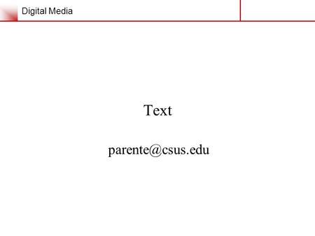 Digital Media Text Text Text in History Text came into use about 6,000 years ago.