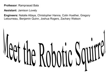 Professor: Ramprasad Bala Assistant: Jamison Lovely Engineers: Natalie Attaya, Christopher Hanna, Colin Huether, Gregory Letourneau, Benjamin Quinn, Joshua.