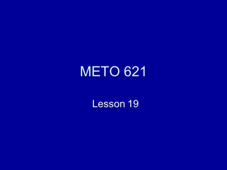 METO 621 Lesson 19. Role of radiation in Climate We will focus on the radiative aspects of climate and climate change We will use a globally averaged.