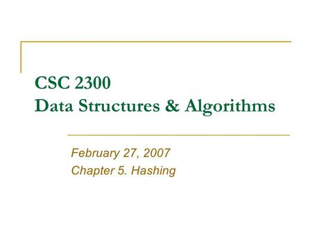 CSC 2300 Data Structures & Algorithms February 27, 2007 Chapter 5. Hashing.