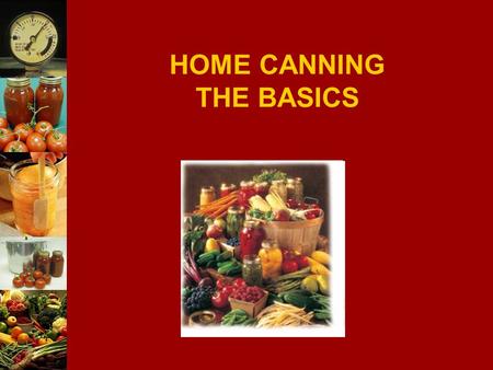 HOME CANNING THE BASICS. 2 MARTHA SMITH PATNOAD, CP-FS CE FOOD SAFETY EDUCATION SPECIALIST DEPT OF NUTRITION AND FOOD SCIENCES UNIVERSITY OF RHODE ISLAND.