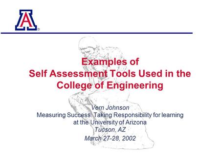 0 Examples of Self Assessment Tools Used in the College of Engineering Vern Johnson Measuring Success: Taking Responsibility for learning at the University.