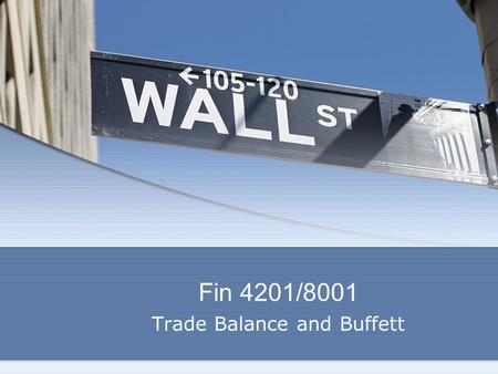 Fin 4201/8001 Trade Balance and Buffett. WB’s Analogy Thriftville Squanderville Squander Bonds Food.