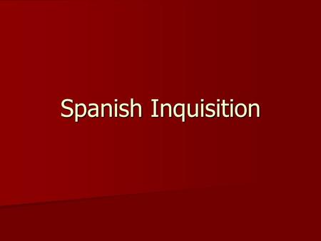 Spanish Inquisition.