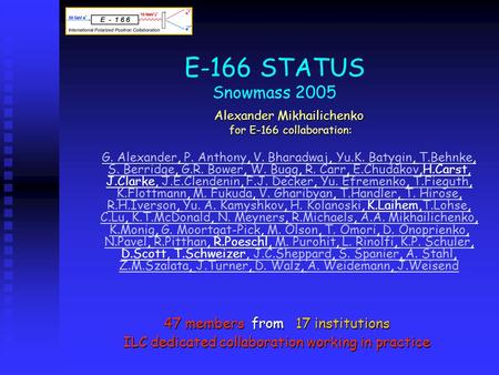 Alexander Mikhailichenko for E-166 collaboration: for E-166 collaboration: G. AlexanderG. Alexander, P. Anthony, V. Bharadwaj, Yu.K. Batygin, T.Behnke,