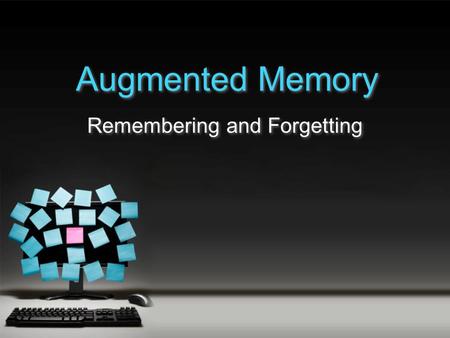 Augmented Memory Remembering and Forgetting. More info at : What is Augmented Memory? Augment - To make (something already developed or well under way)