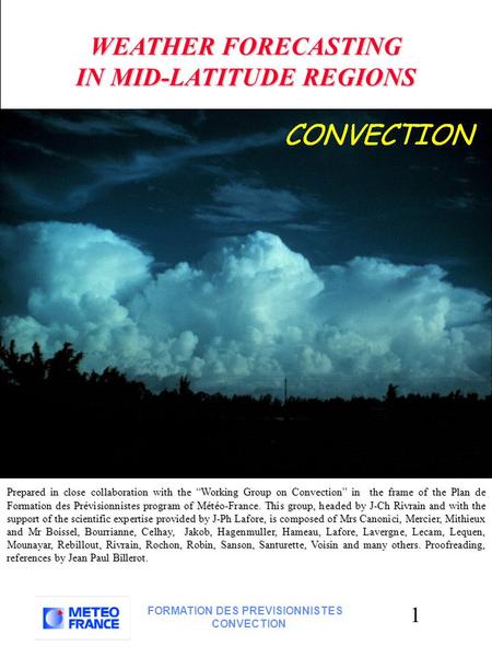 1 FORMATION DES PREVISIONNISTES CONVECTION WEATHER FORECASTING IN MID-LATITUDE REGIONS IN MID-LATITUDE REGIONS Prepared in close collaboration with the.