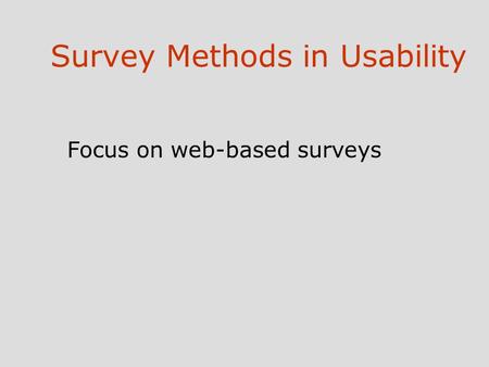 Survey Methods in Usability Focus on web-based surveys.