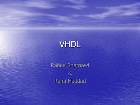 VHDL Rabee Shatnawi & Rami Haddad. What is this presentation about?! This presentation will introduce the key concepts in VHDL and the important syntax.