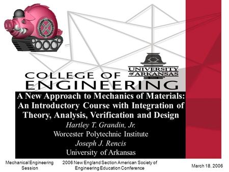 Mechanical Engineering Session March 18, 2006 2006 New England Section American Society of Engineering Education Conference A New Approach to Mechanics.