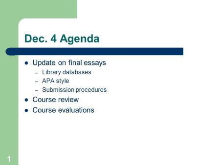 1 Dec. 4 Agenda Update on final essays – Library databases – APA style – Submission procedures Course review Course evaluations.